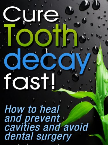 Cure Tooth Decay Fast! How To Heal And Prevent Cavities, Toothache And Avoid Dental Surgery