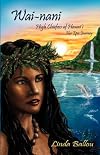 Wai-nani: High Chiefess of Hawai'i - Her Epic Journey