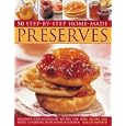 Home Made Preserves, 75 Step-by-Step: Delicious easy-to-follow recipes for jams, jellies and sweet conserves, with 300 fabulous photographs.