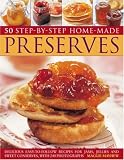 50 Step-by-step Home-made Preserves: Delicious Easy-to-Follow Recipes for Jams, Jellies and Sweet Conserves