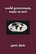 World Government, Ready or Not!