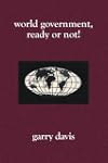 World Government, Ready or Not!