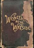 Wealth By the Wayside; or the Secrets of Success and Happiness
