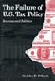 The Failure of U.S. Tax Policy: Revenue and Politics