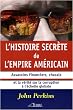 L'histoire secr�te de l'empire am�ricain : Assassins financiers, chacals et la v�rit� sur la corruption � l'�chelle mondiale