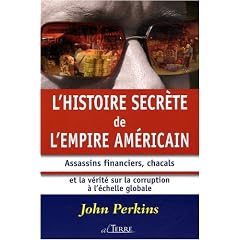 L'histoire secr�te de l'empire am�ricain : Assassins financiers, chacals et la v�rit� sur la corruption � l'�chelle mondiale