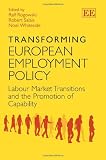 Transforming European employment policy : labour market transitions and the promotion of capability