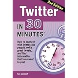 twitter in 30 minutes 2nd edition how to connect with interesting people write great tweets and find information