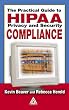 The Practical Guide to HIPAA Privacy and Security Compliance