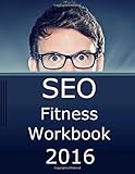 SEO Fitness Workbook, 2016 Edition: The Seven Steps to Search Engine Optimization Success on Google