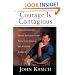 Courage Is Contagious: Ordinary People Doing Extraordinary Things To Change The Face Of America