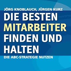 Die besten Mitarbeiter finden und halten. Die ABC-Strategie nutzen