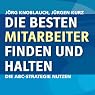 H&ouml;rbuch Die besten Mitarbeiter finden und halten. Die ABC-Strategie nutzen