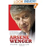 Arsene Wenger: Pure Genius by Tom Oldfield