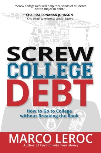screw college debt how to go to college without breaking the bank