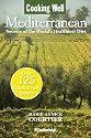 Cooking Well: Mediterranean: Secrets of the World's Healthiest Diet, Over 125 Quick & Easy Recipes