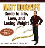 Matt Hoovers Guide To Life, Love, and Losing Weight