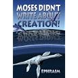 Moses Didn't Write About Creation! by  Ephraim