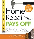Home Repair That Pays Off: 150 Simple Ways to Add Value Without Breaking Your Budget