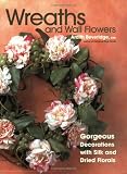 Wreaths and Wall Flowers: Gorgeous Decorations with Silk and Dried Florals