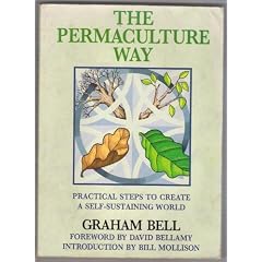 The Permaculture Way: Practical Steps to Create a Self-Sustaining World