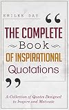 The Complete Book of Inspirational Quotations: A Collection of Quotes Designed to Inspire and Motivate