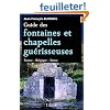 Guide des fontaines et chapelles gu�risseuses - France - Belgique - Suisse