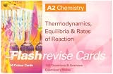 A2 Chemistry: Thermodynamics, Equilibria and Rates of Reaction (Flash Revise Cards)
