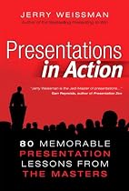 Presentations in Action: 80 Memorable Presentation Lessons from the Masters