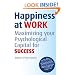 Happiness at Work: Maximizing Your Psychological Capital for Success