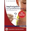 Impfratgeber aus ganzheitlicher Sicht: Eine Entscheidungshilfe f�r Eltern. Schulmedizin - Naturheilkunde. Hom�opathie und Traditionelle Chinesische Medizin (TCM)