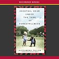 Cocktail Hour Under the Tree of Forgetfulness (Unabridged)