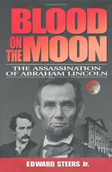 blood on the moon: the assassination of abraham lincoln - edward steers jr. blood on the moon: the assassination of abraham lincoln - edward steers jr.