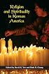 Religion and Spirituality in Korean America (Asian American Experience)