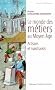 Le monde des m�tiers au Moyen Age : Artisans et marchands