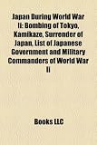 Japan During World War II: Bombing of Tokyo, Kamikaze, Surrender of Japan, List of Japanese Government and Military Commanders of World War II