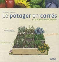 Le potager en carr&eacute;s : La m&eacute;thodes et ses secrets