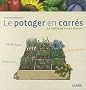 Le potager en carr�s : La m�thodes et ses secrets