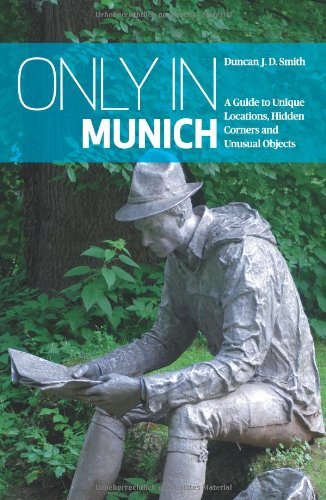 Only in Munich 2014: A Guide to Unique Locations, Hidden Corners and Unusual Objects