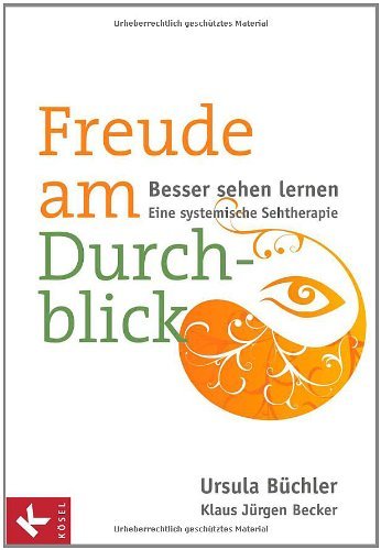 Freude am Durchblick: Besser sehen lernen: Eine systemische Sehtherapie (German Edition)