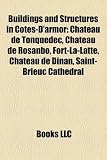 Buildings and Structures in Côtes-D'armor: Château de Tonquédec, Château de Rosanbo, Fort-La-Latte, Château de Dinan, Saint-Brieuc Cathedral