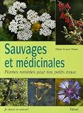 Livres Naturopathie - Sauvages et médicinales : Plantes remèdes pour nos petits maux
