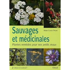Sauvages et m�dicinales : Plantes rem�des pour nos petits maux