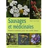 Sauvages et m�dicinales : Plantes rem�des pour nos petits maux