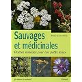 Sauvages et m�dicinales : Plantes rem�des pour nos petits maux