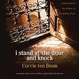 I Stand at the Door and Knock: Meditations by the Author of the Hiding Place