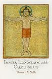 Images, iconoclasm, and the Carolingians