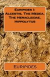 Euripides I: Alcestis, The Medea, The Heracleidae, Hippolytus