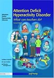 Attention Deficit Hyperactivity Disorder: What Can Teachers Do?