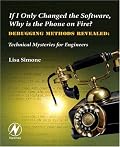 If I Only Changed the Software, Why is the Phone on Fire?: Embedded Debugging Methods Revealed: Technical Mysteries for Engineers